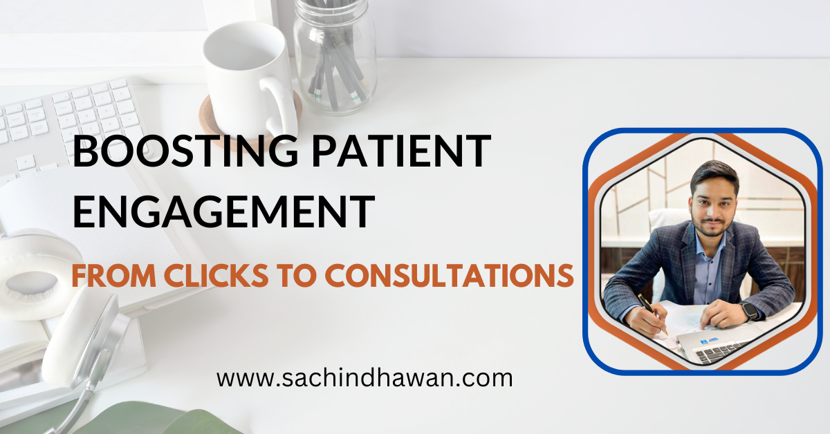 Boosting Patient Engagement: From Clicks to Consultations - By Mr. Sachin Dhawan